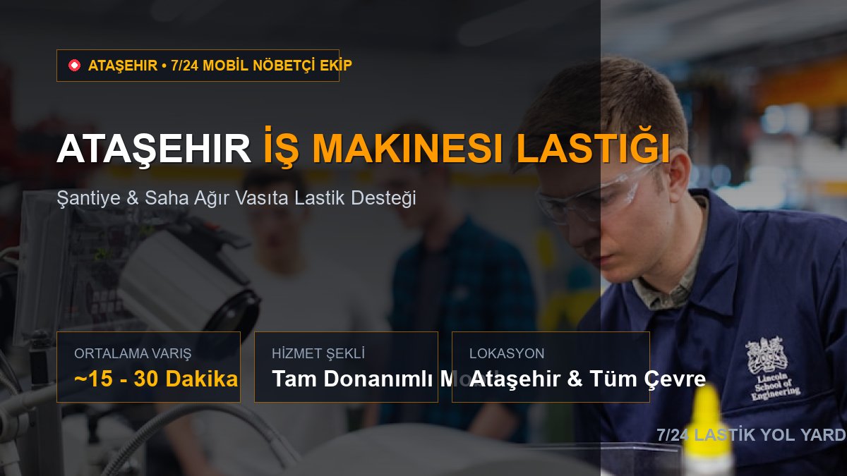 Ataşehir İş Makinesi Lastiği — 7/24 Acil Mobil Hizmet