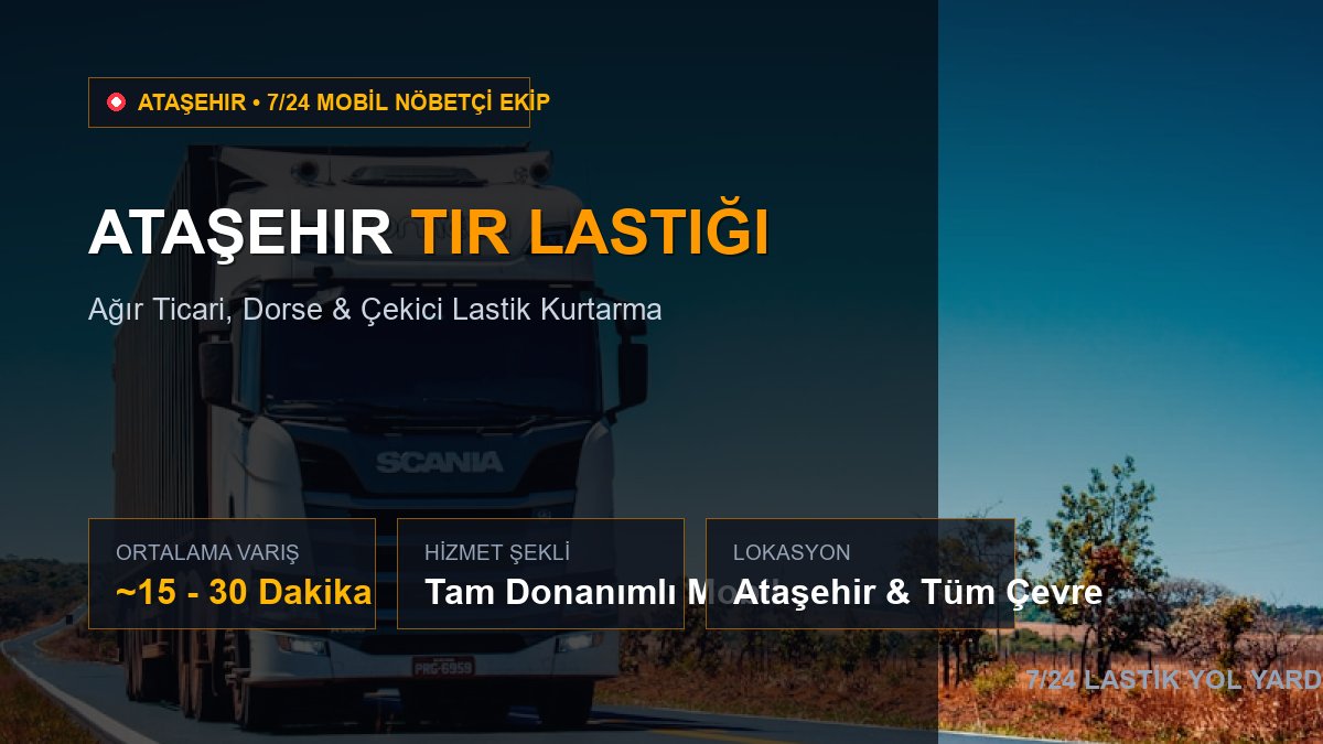 Ataşehir Tır Lastiği — 7/24 Acil Mobil Hizmet