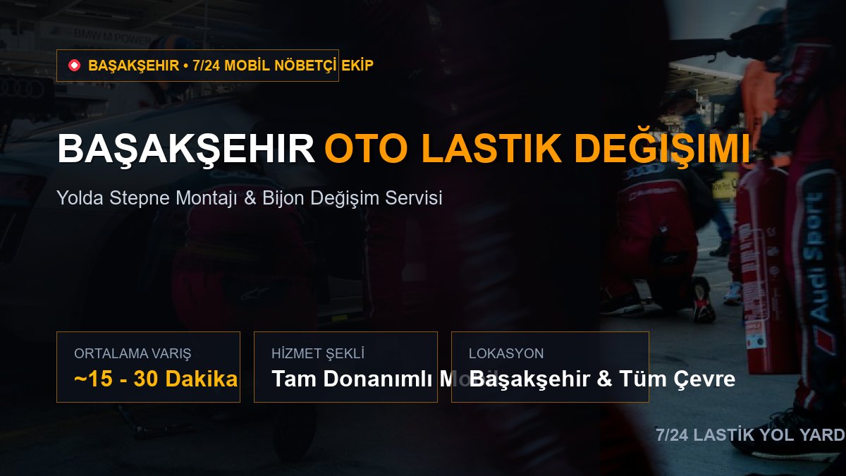 Başakşehir Oto Lastik Değişimi — 7/24 Acil Mobil Hizmet
