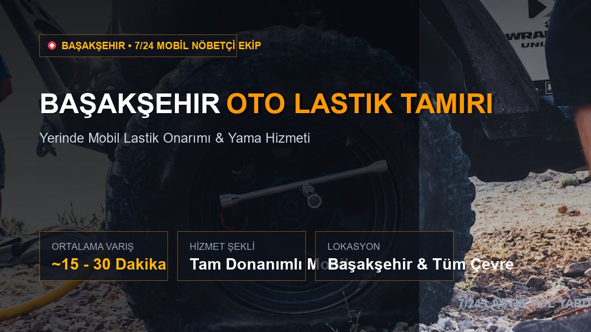 Başakşehir Oto Lastik Tamiri — 7/24 Acil Mobil Hizmet