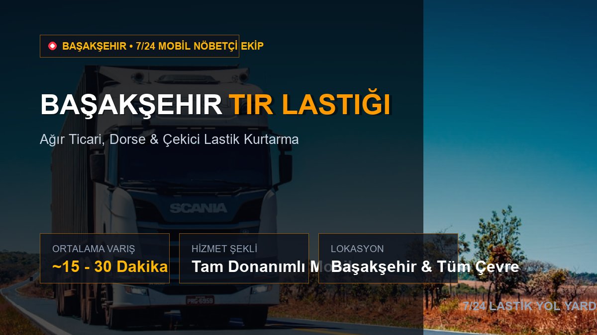 Başakşehir Tır Lastiği — 7/24 Acil Mobil Hizmet