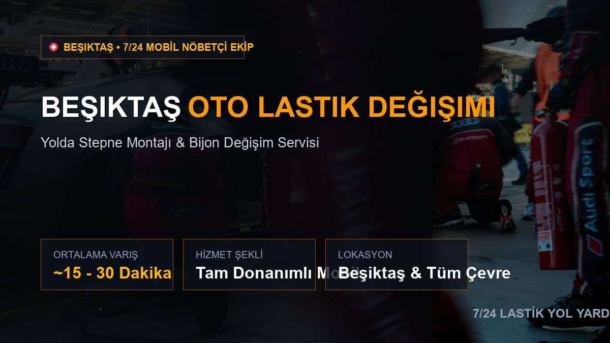 Beşiktaş Oto Lastik Değişimi — 7/24 Acil Mobil Hizmet
