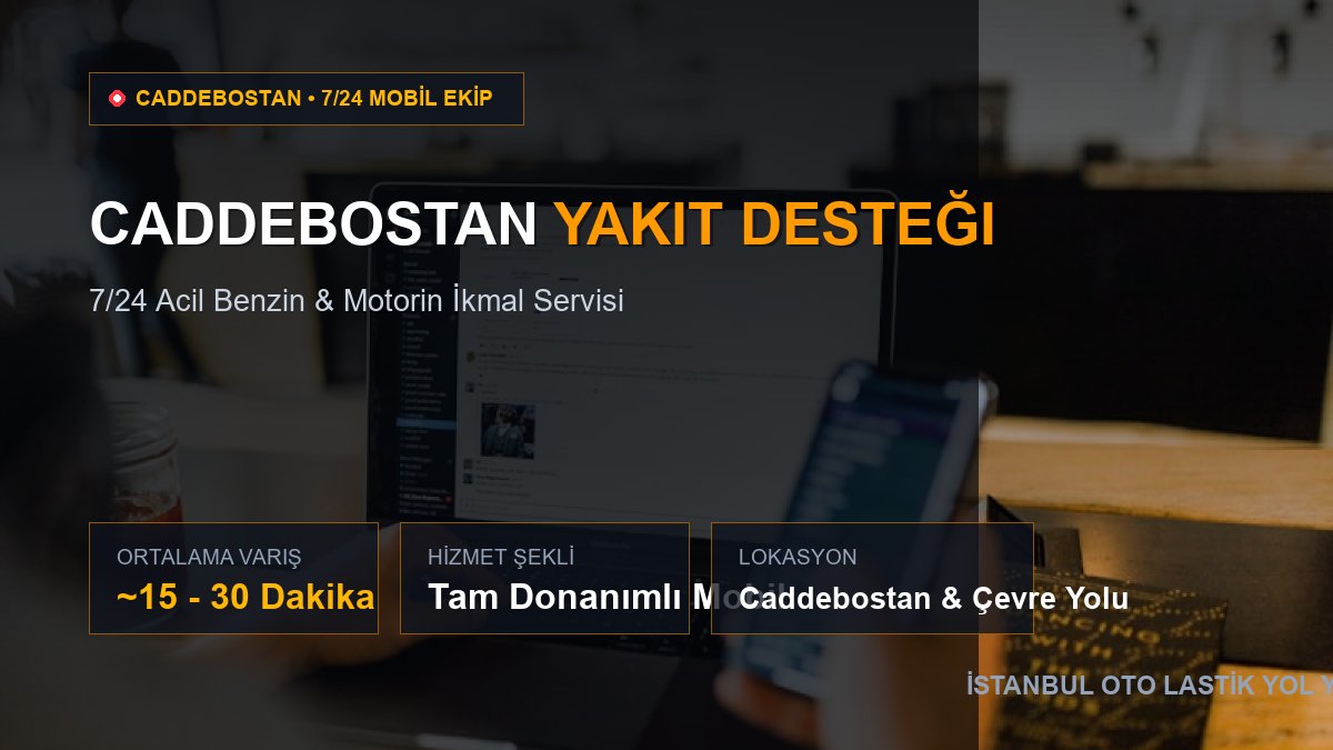 Caddebostan Yakıt Desteği — 7/24 Acil Mobil Hizmet