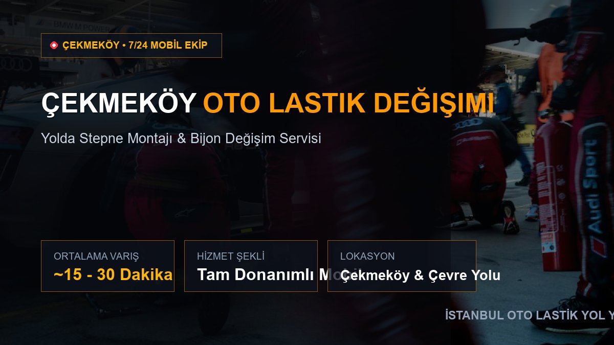Çekmeköy Oto Lastik Değişimi — 7/24 Acil Mobil Hizmet