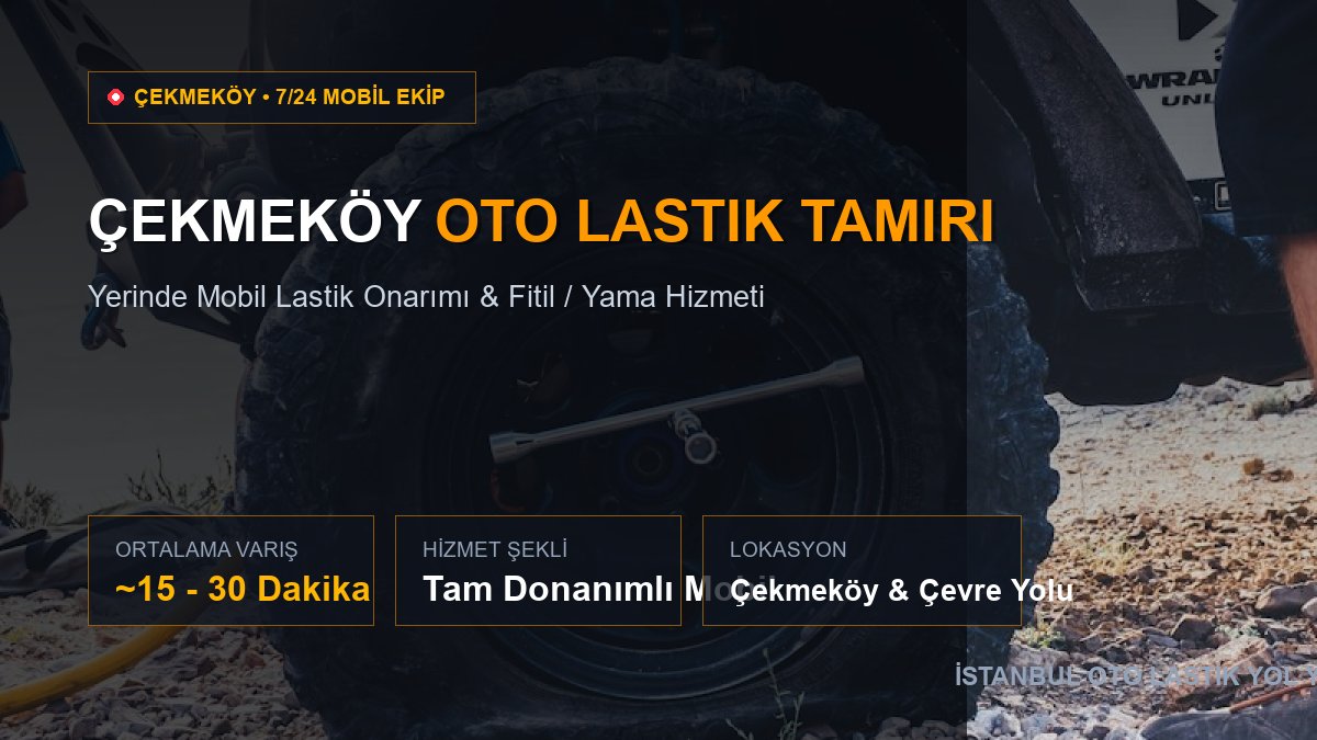 Çekmeköy Oto Lastik Tamiri — 7/24 Acil Mobil Hizmet
