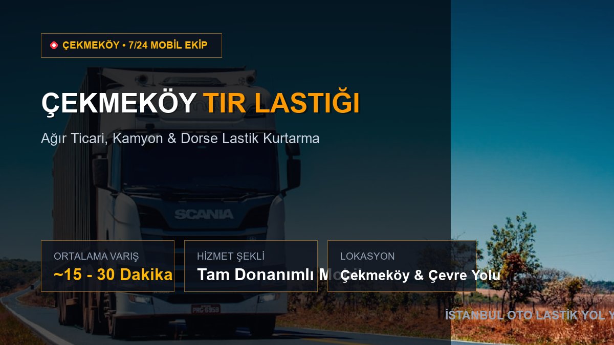 Çekmeköy Tır Lastiği — 7/24 Acil Mobil Hizmet