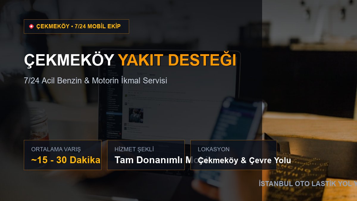 Çekmeköy Yakıt Desteği — 7/24 Acil Mobil Hizmet