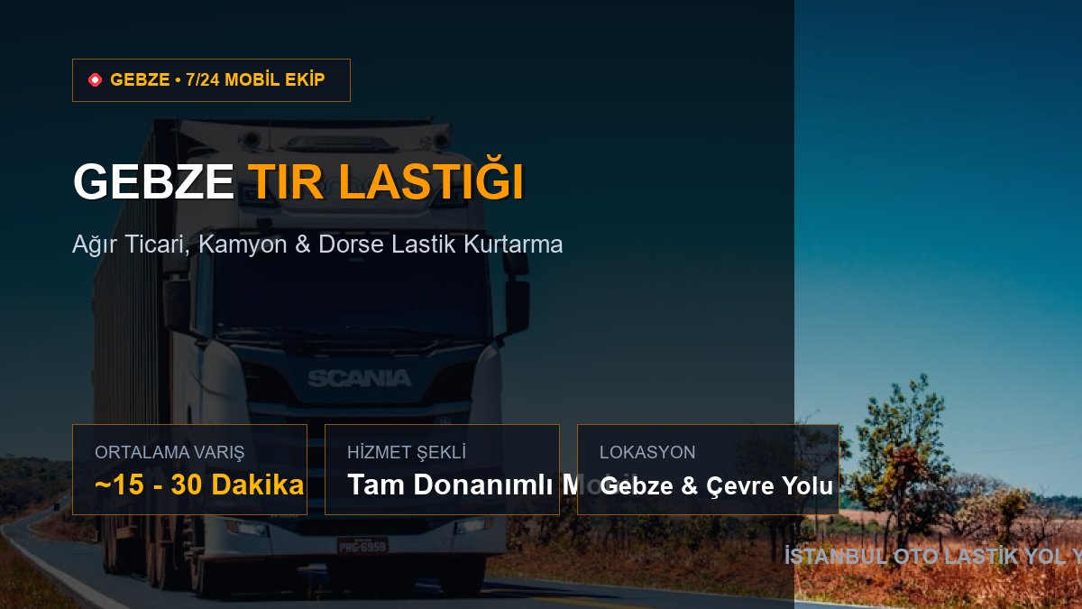 Gebze Tır Lastiği — 7/24 Acil Mobil Hizmet
