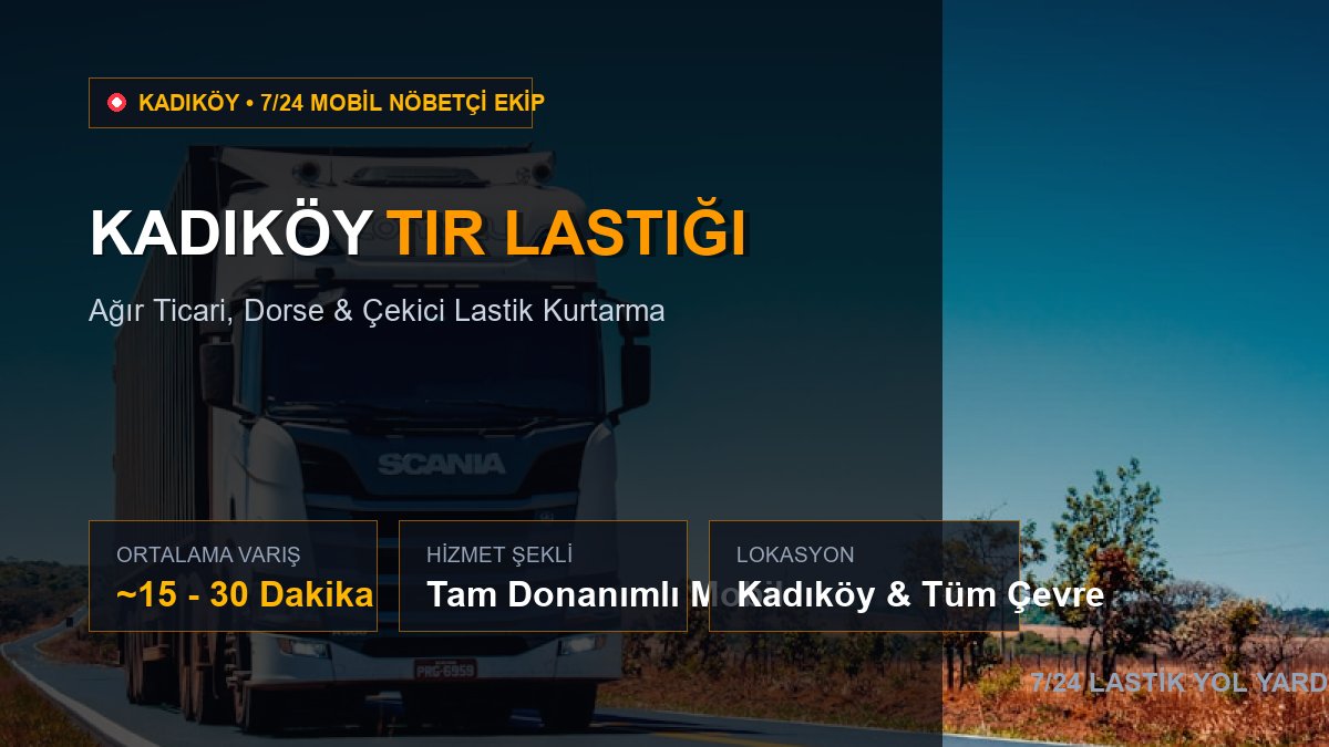 Kadıköy Tır Lastiği — 7/24 Acil Mobil Hizmet