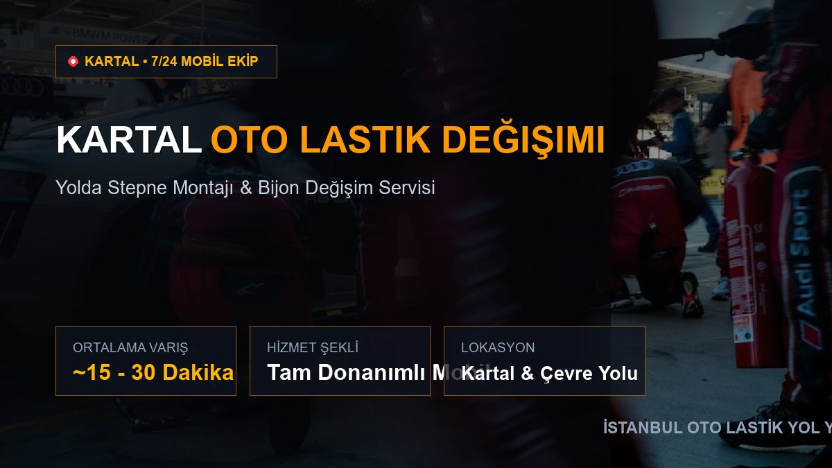 Kartal Oto Lastik Değişimi — 7/24 Acil Mobil Hizmet