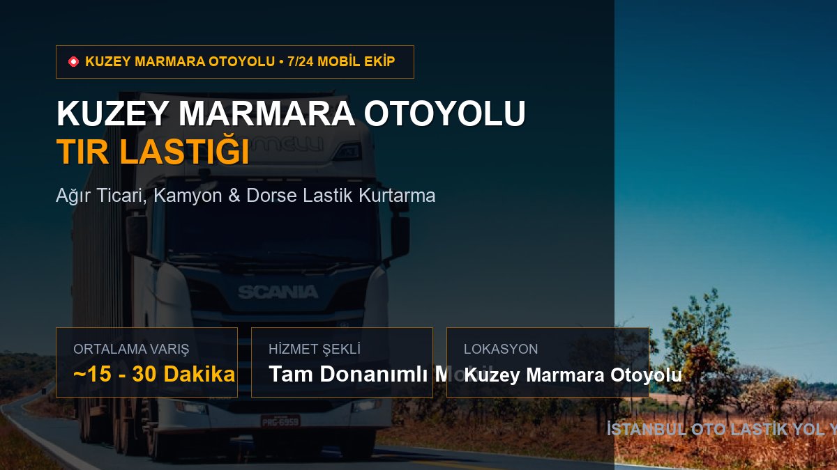 Kuzey Marmara Otoyolu Tır Lastiği — 7/24 Acil Mobil Hizmet