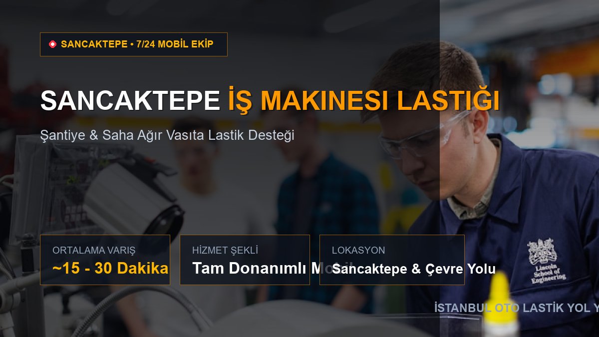 Sancaktepe İş Makinesi Lastiği — 7/24 Acil Mobil Hizmet