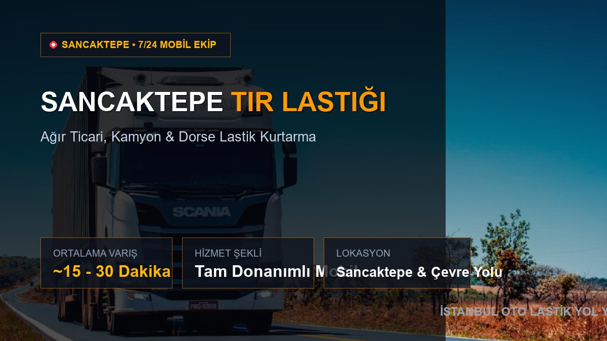 Sancaktepe Tır Lastiği — 7/24 Acil Mobil Hizmet