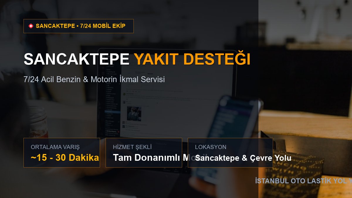 Sancaktepe Yakıt Desteği — 7/24 Acil Mobil Hizmet