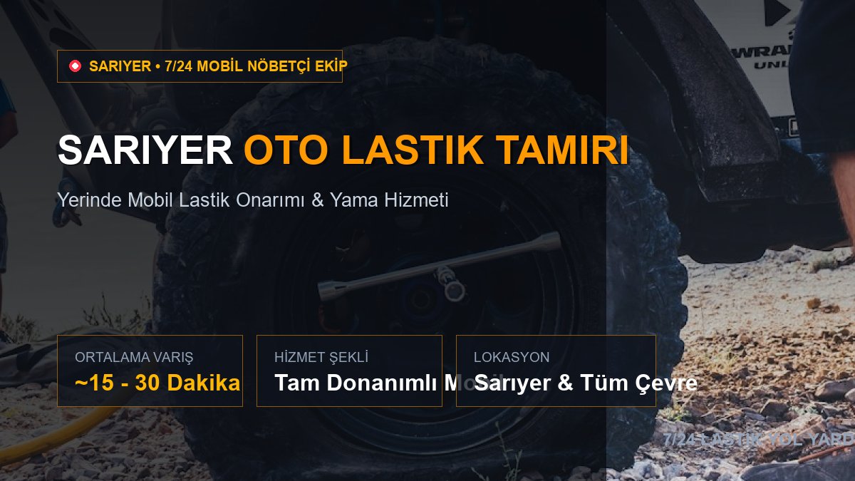 Sarıyer Oto Lastik Tamiri — 7/24 Acil Mobil Hizmet