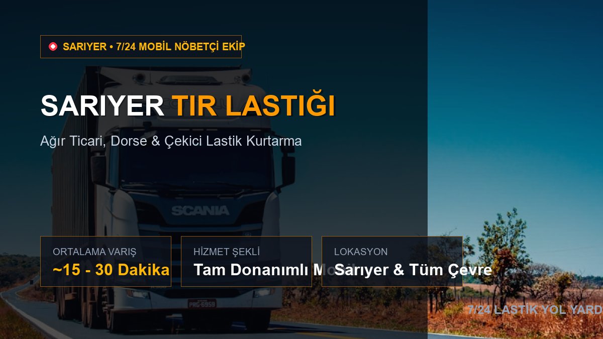 Sarıyer Tır Lastiği — 7/24 Acil Mobil Hizmet