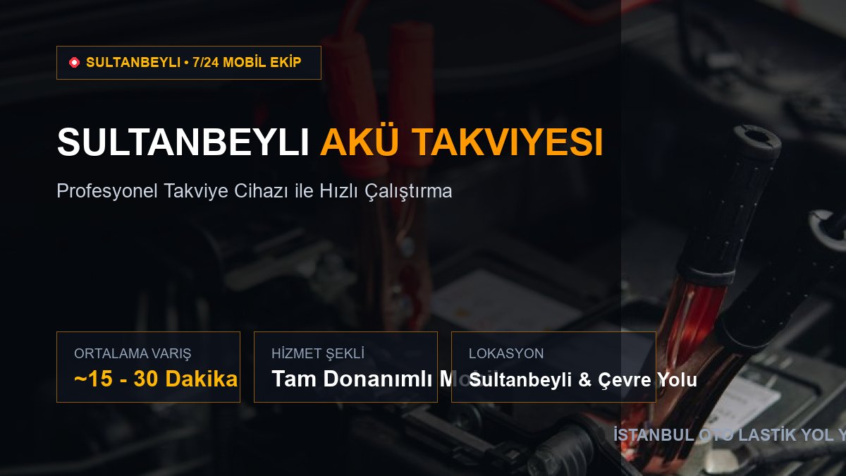 Sultanbeyli Akü Takviyesi — 7/24 Acil Mobil Hizmet