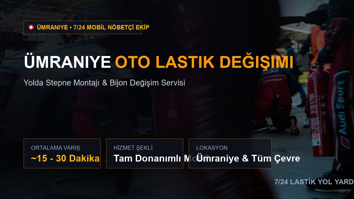 Ümraniye Oto Lastik Değişimi — 7/24 Acil Mobil Hizmet