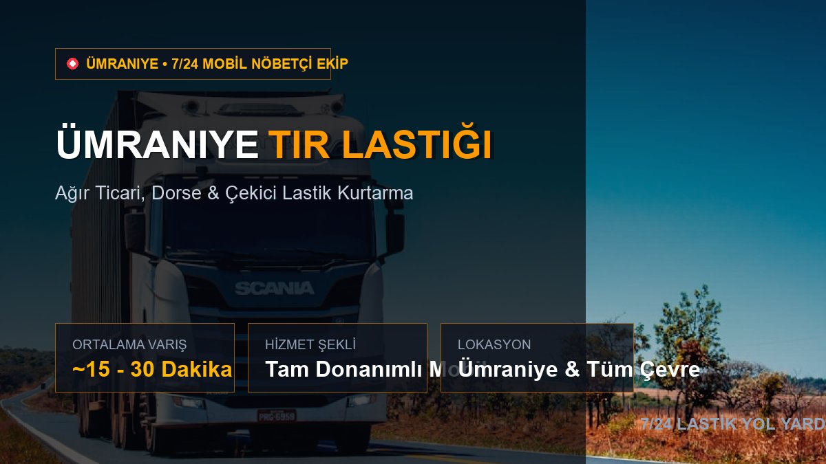 Ümraniye Tır Lastiği — 7/24 Acil Mobil Hizmet