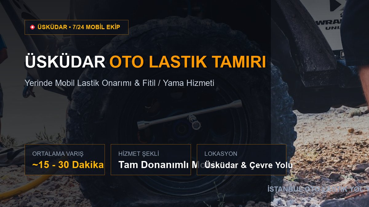 Üsküdar Oto Lastik Tamiri — 7/24 Acil Mobil Hizmet